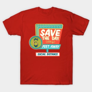 Save the Day from six feet away T-Shirt